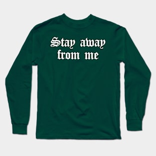 Stay Away From Me (white) Long Sleeve T-Shirt